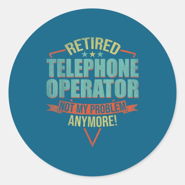 Funny Quote For Retired Telephone Operator  Classic Round Sticker (Front)