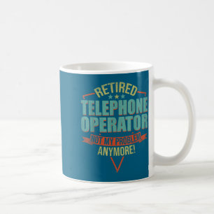 Funny Quote For Retired Telephone Operator Coffee Mug