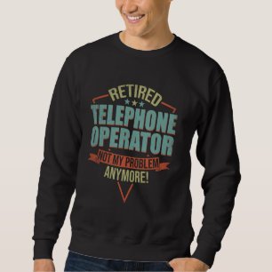 Funny Quote For Retired Telephone Operator Sweatshirt