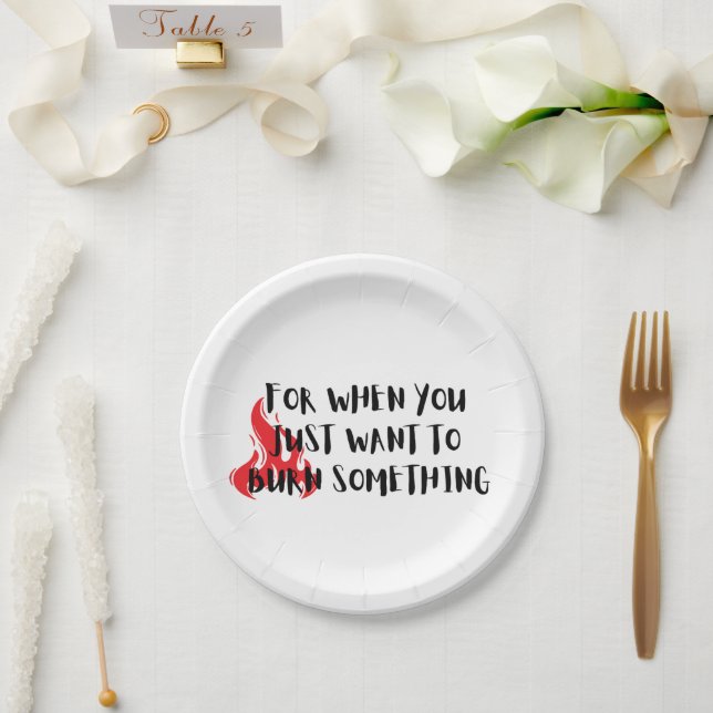 Funny Quote: For When You Want To Burn Something Paper Plate (Wedding)