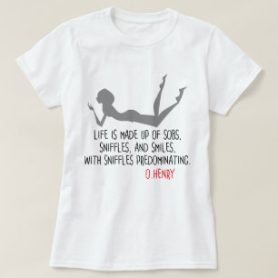Funny quote from O.Henry, sobs, sniffles, smiles T-Shirt