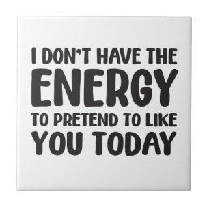 funny quote fun joke message humor sarcasm energy  tile