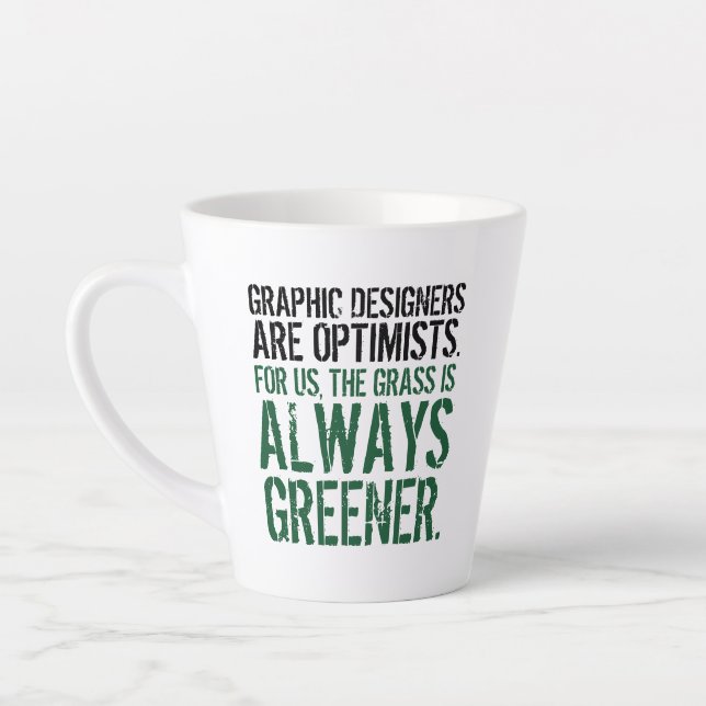 Funny Quote: Graphic Designers are Optimists Latte Mug (Left)