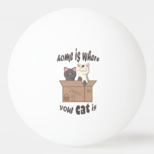 Funny quote Home is where your cat is Ping Pong Ball