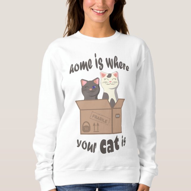 Funny quote Home is where your cat is Sweatshirt (Front)