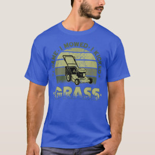 Funny Quote I Came I Moved Retro Mowing  T-Shirt