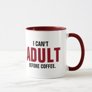 Funny Quote I Can't Adult Before Coffee Mug