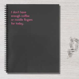 Funny Quote I Don't Have Enough Coffee For Today Notebook