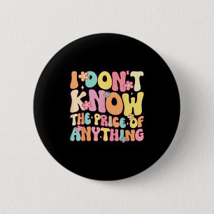 Funny Quote I Dont Know The Price Of Anything Humo 2 Inch Round Button