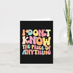Funny Quote I Dont Know The Price Of Anything Humo Card