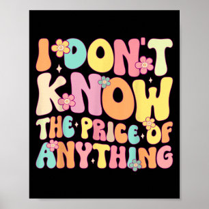 Funny Quote I Dont Know The Price Of Anything Humo Poster