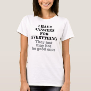 Funny Quote I Have Answers For Everything Humorous T-Shirt