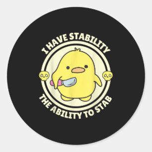 Funny Quote I Have Stability The Ability To Stab S Classic Round Sticker
