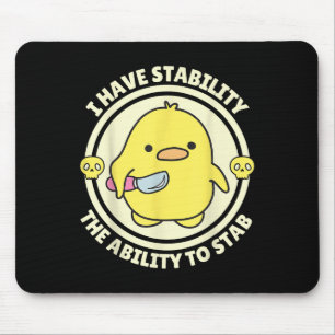 Funny Quote I Have Stability The Ability To Stab S Mouse Pad