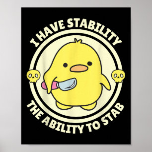 Funny Quote I Have Stability The Ability To Stab S Poster