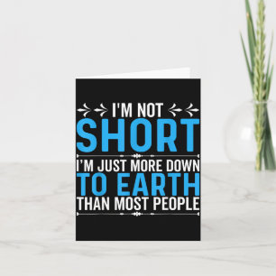 Funny Quote I’m Not Short I’m Just More Down To Ea Card
