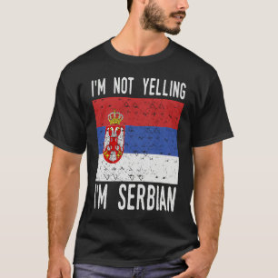 Funny Quote I m Not Yelling I m Serbian Flag T-Shirt