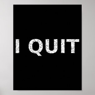 Funny Quote I Quit For Men And Women  Poster