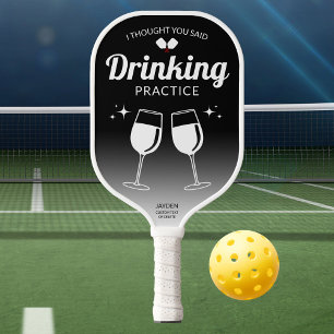 Funny Quote I Thought You Said Drinking Practice Pickleball Paddle
