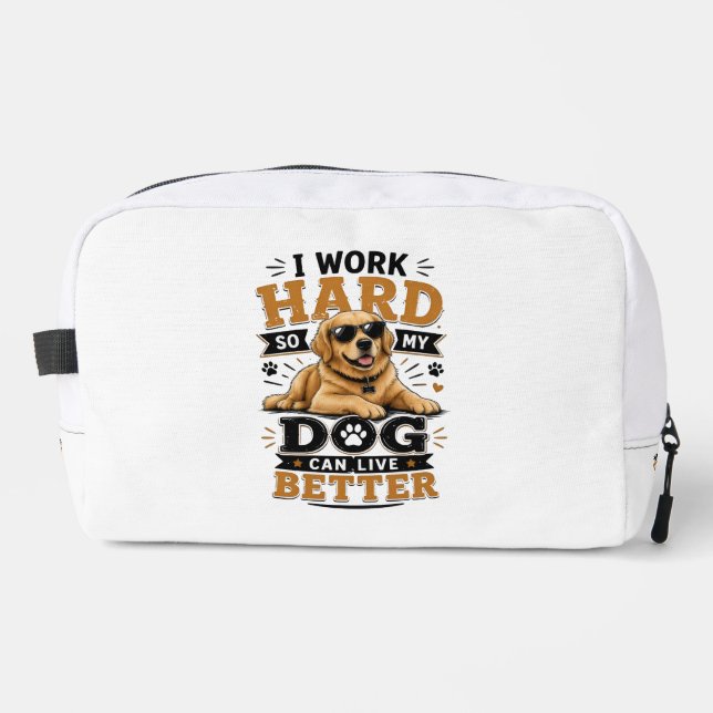 Funny Quote I Work Hard So My Dog Can Live Better Dopp Kit (Front)