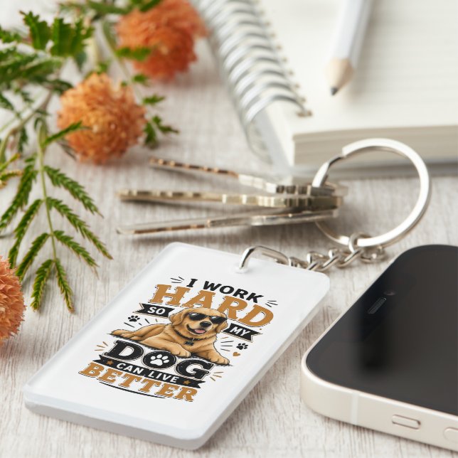 Funny Quote I Work Hard So My Dog Can Live Better Keychain (Front Right)