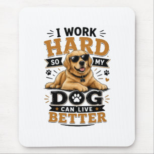 Funny Quote I Work Hard So My Dog Can Live Better Mouse Pad