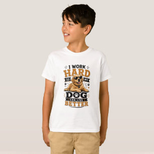 Funny Quote I Work Hard So My Dog Can Live Better T-Shirt