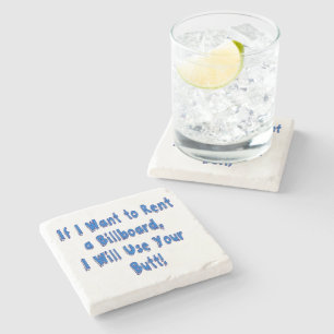Funny Quote If I Want to Rent a Billboard Stone Coaster