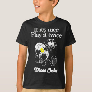 Funny Quote If It's Nice Play It Twice...disco Onl T-Shirt