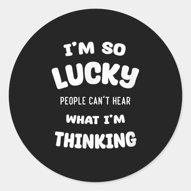 Funny Quote I'm So Lucky People Can't Hear What I' Classic Round Sticker (Front)