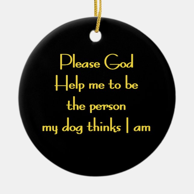 Funny Quote Inspired by a Dog's Devotion Ceramic Ornament (Front)