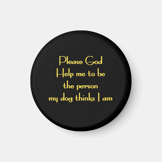 Funny Quote Inspired by a Dog's Devotion Magnet (Front)