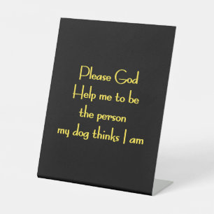 Funny Quote Inspired by a Dog's Devotion Pedestal Sign