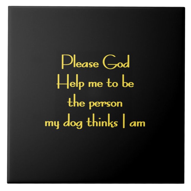 Funny Quote Inspired by a Dog's Devotion Tile (Front)