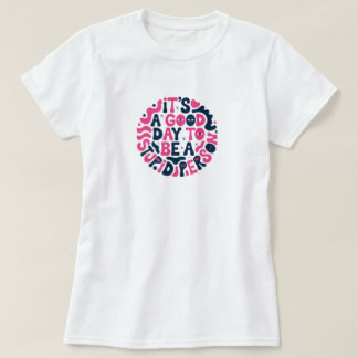 Funny Quote It's A Good Day to Be A Stupid Person T-Shirt
