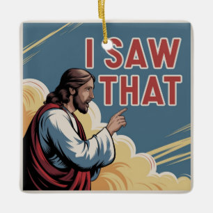 Funny Quote Jesus Meme I Saw That Christian Ceramic Ornament
