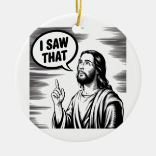 Funny Quote Jesus Meme I Saw That Christian Ceramic Ornament