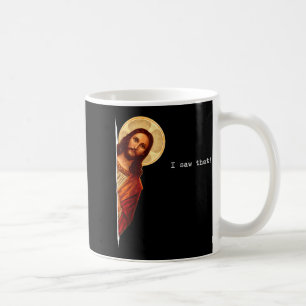 Funny Quote Jesus Meme I Saw That Christian Gift  Coffee Mug