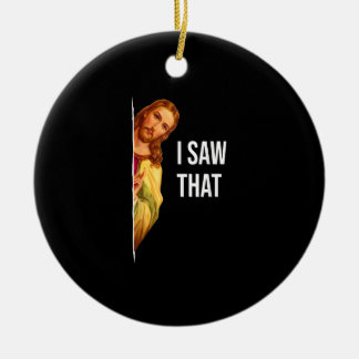 Funny Quote Jesus Meme I Saw That Christian God Wo Ceramic Ornament
