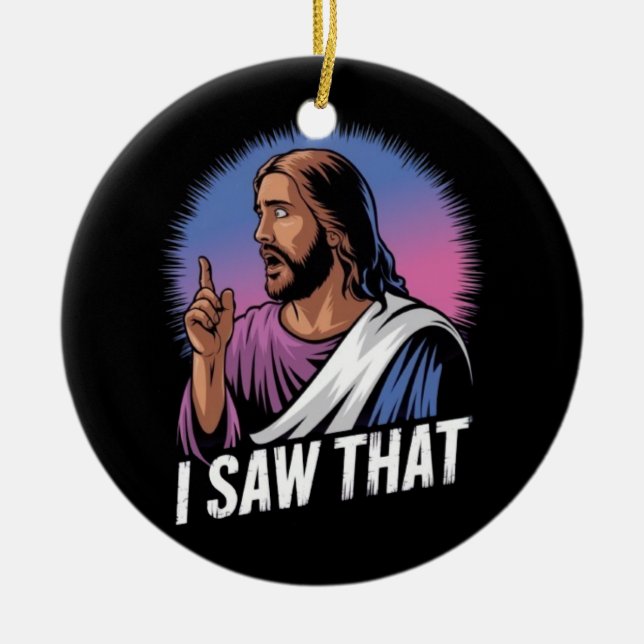 Funny Quote Jesus Meme I Saw That Christian Poster Ceramic Ornament (Front)