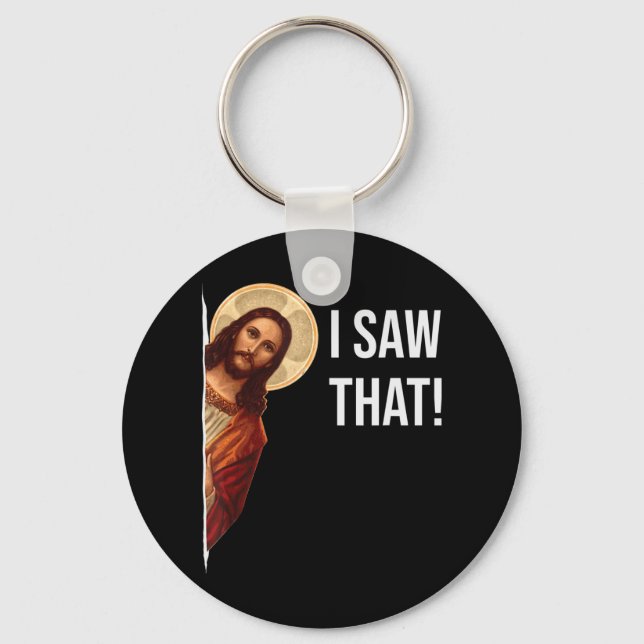 Funny Quote Jesus Meme I Saw That Christian T-Shir Keychain (Front)