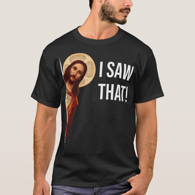Funny Quote Jesus Meme I Saw That Christian  T-Shirt (Front)