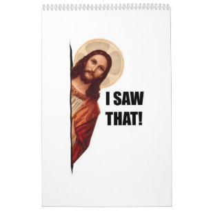Funny Quote Jesus Meme, I Saw That Jesus  Calendar