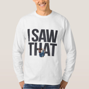 Funny Quote Jesus Meme, I Saw That Jesus T-Shirt