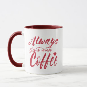 Funny Quote, Joke Pun Always start With Coffee  Mug