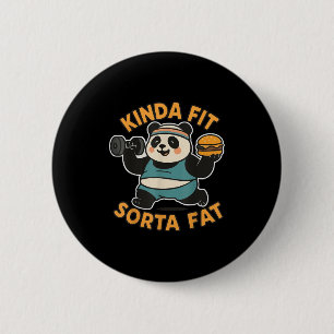 Funny Quote Kinda Fit Sorta Fat Cool Gym Cute Pand 2 Inch Round Button