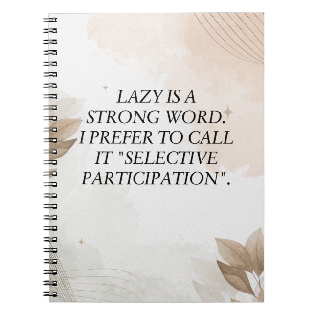 Funny Quote, Lazy is a Strong Word. I Prefer to... Notebook (Front)