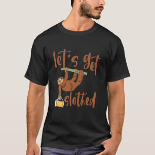 Funny Quote Lets Get Slothed Beer Lovers Gift T-Shirt