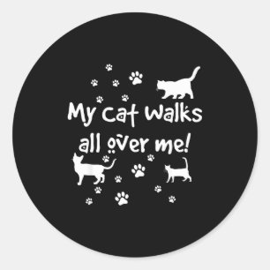 Funny Quote My Cat Walks All Over Me Cat Lovers Classic Round Sticker