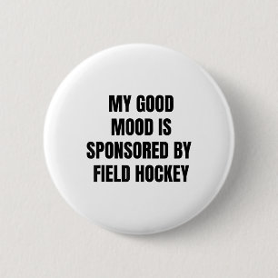 Funny Quote My Good Mood Is Sponsored By Field Hoc 2 Inch Round Button
